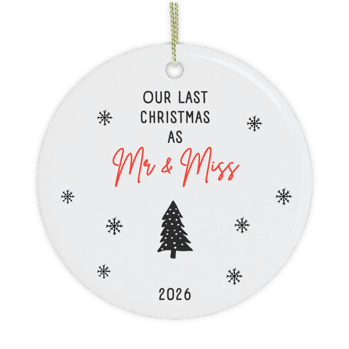 A round white ceramic Christmas ornament with a hanging loop, featuring the printed text 'OUR LAST CHRISTMAS AS Mr & Miss' in black and coral red script, a black Christmas tree silhouette, and '2026' at the bottom, shown on a plain white background.